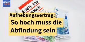 Aufhebungsvertrag bei Kündigung: So hoch sollte die Abfindung sein