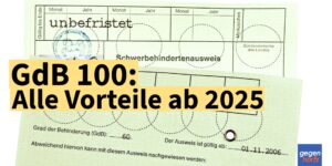 Schwerbehinderung: Alle Vorteile ab GdB 100 in 2025