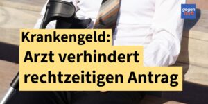 Arzt verhindert durch Schlamperei das Krankengeld