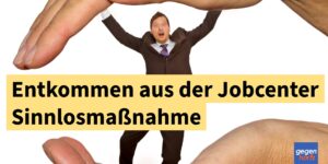 Bürgergeld: Wie entkommen aus der Sinnlosmaßnahme des Jobcenters