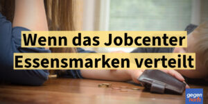 Bürgergeld: Wenn das Jobcenter statt Leistungen Essensmarken ausgibt