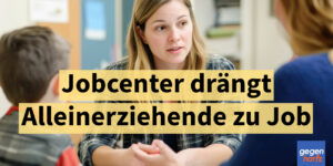 Bürgergeld: Jobcenter drängt Alleinerziehende unverhältnismäßig zu einem Job