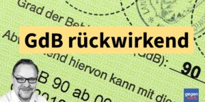 Schwerbehinderung: Grad der Behinderung auch rückwirkend