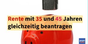Gleichzeitig beantragen: Rente nach 45 und 35 Versicherungsjahren