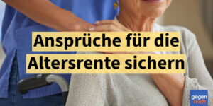 Rente bei Schwerbehinderung: Schutzfrist sichert Ansprüche
