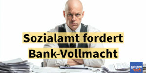 Sozialamt fordert Vollmacht für das Bankkonto - Sonst Verlust der Sozialhilfe-Leistungen
