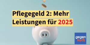 Pflegegeld 2: Höhere Leistungen für 2025 - Neue Tabelle