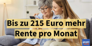 Bis zu 215 Euro mehr Rente pro Monat - Mit Anrechnung der Mütterrente