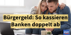 Banken kassieren bei Kunden im Bürgergeld doppelt ab