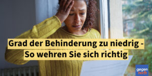 Schwerbehinderung: Grad der Behinderung zu niedrig - So wehren Sie sich richtig