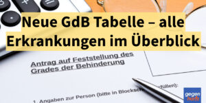Schwerbehinderung: Neue GdB Tabelle – alle Erkrankungen im Überblick