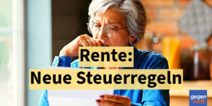 Neue Steuerregeln für Rentner – So vermeiden Sie Nachzahlungen