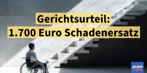 Schwerbehinderung: 1.700 Euro wegen fehlendem Zugang - Gericht verurteilt zu Schadenersatz