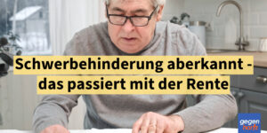 Schwerbehinderung aberkannt – Das passiert mit der Rente