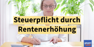 Rente: Rentenerhöhung kann jetzt Steuerpflicht auslösen