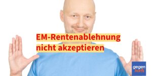 EM-Rente abgelehnt: So bekommst Du die volle Erwerbsminderungsrente