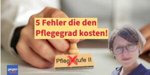 Pflegegrad erhöhen oder beantragen: 5 Fehler vermeiden und mehr Pflegegeld erreichen