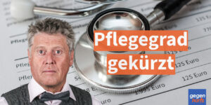 Pflegegrad gekürzt: So wehren Sie sich erfolgreich gegen die Rückstufung