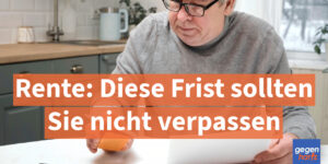 Rente: Diese Frist sollten Sie nicht verpassen - Diese Nachzahlung macht Ihre Rente deutlich höher