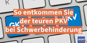 Schwerbehinderung: So entkommen Sie der teuren PKV in drei Schritten