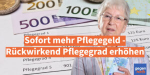 Sofort mehr Pflegegeld: Rückwirkend den Pflegegrad erhöhen
