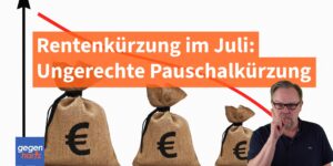 Stille Rentenkürzung im Juli: Ungerechte Pauschalkürzung der Rente