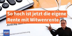 So hoch ist jetzt die Rente bei gleichzeitiger Witwenrente