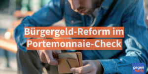 Bürgergeld-Reform im Portemonnaie-Check: Das bleibt am Monatsende wirklich