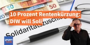 DIW-Rentensoli: 10 Prozent der Rente sollen gekürzt werden