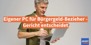 Bürgergeld: Eigener PC für Bürgergeld-Bezieher - Gericht entscheidet