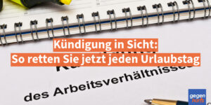 Kündigung in Sicht: So retten Sie jetzt jeden Urlaubstag