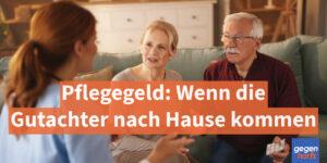 Pflegegeld: Wenn der Gutachter nach Hause - so erhöhst Du den Pflegegrad
