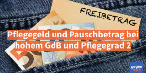 Schwerbehinderung: Pflegegeld und Pauschbetrag bei hohem GdB und Pflegegrad 2