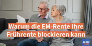 Rente: Warum die EM-Rente Ihre Früh­rente blockieren kann