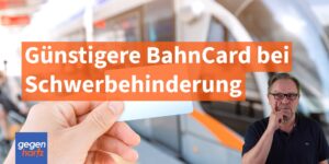 Schwerbehinderung: Günstig Bahn fahren mit Grad der Behinderung
