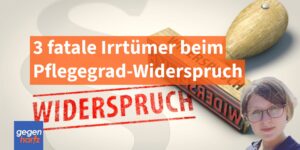 Pflegegrad‑Widerspruch 2025: Drei fatale Irrtümer die man niemals begehen sollte