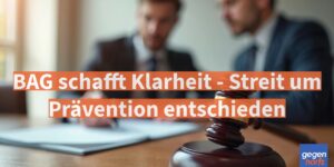 Schwerbehinderung: BAG schafft Klarheit - Streit um Prävention entschieden