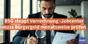 Bürgergeld: BSG stoppt Verrechnung - Jobcenter muss Bürgergeld monatsweise prüfen