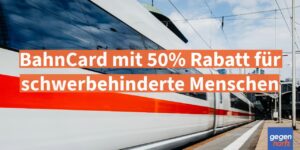 Schwerbehinderung: BahnCard mit 50% Rabatt für schwerbehinderte Menschen