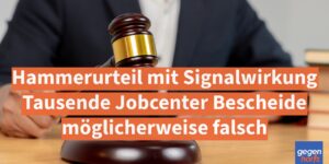 Bürgergeld: Tausende Jobcenter Bescheide möglicherweise falsch – Hammerurteil mit Signalwirkung