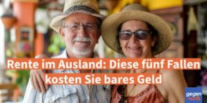 Rente im Ausland: Diese fünf Fallen kosten Sie bares Geld
