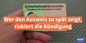 Schwerbehinderung: Wer den Ausweis zu spät zeigt, riskiert die Kündigung - Urteil
