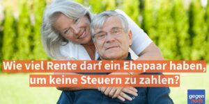 Wie viel Rente darf ein Ehepaar haben, um keine Steuern zu zahlen?