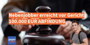 Kündigung: Student erreicht 100.000 EUR Abfindung für Minijob vor Gericht