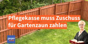 Pflegegeld: Pflegekasse muss Zuschuss für Gartenzaun zahlen