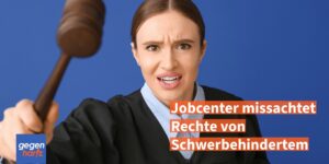 Sozialgericht eskaliert: Jobcenter missachtet Rechte von schwerbehindertem Bürgergeld-Bezieher