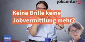 Bürgergeld-Trick: Keine Brille, keine Jobcenter-Vermittlung mehr?