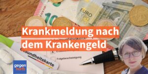 Krankmeldung nach dem Krankengeld - Das ist jetzt wichtig