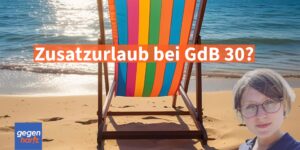Schwerbehinderung: Wie viel Urlaub bekomme ich bei einem GdB ab 30