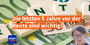 Die letzten fünf Jahre vor der Rente sind wichtig